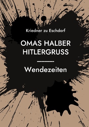 Omas halber Hitlergruss von Kriedner zu Eschdorf,  Richard F.