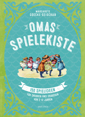 Omas Spielekiste: 150 Spielideen für drinnen und draußen. Von 2 bis 12 Jahren von Goecke-Seischab,  Margarete