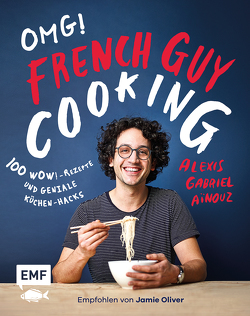 OMG! Das Kochbuch von French Guy Cooking: 100 Wow!-Rezepte und geniale Küchen-Hacks von Aïnouz,  Alexis Gabriel