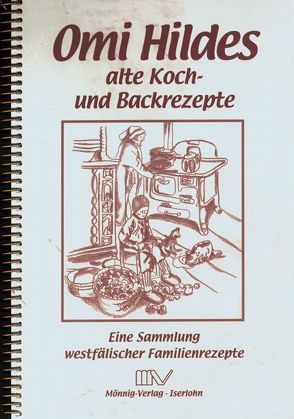 Omi Hildes alte Koch- und Backrezepte von Brinkmann,  Monika, Dossmann,  Ernst, Mönnig,  Gabriele, Mönnig,  Sylvia