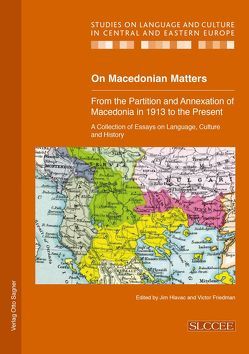 On Macedonian Matters: from the Partition and Annexation of Macedonia in 1913 to the Present von Friedman,  Victor, Hlavac,  Jim