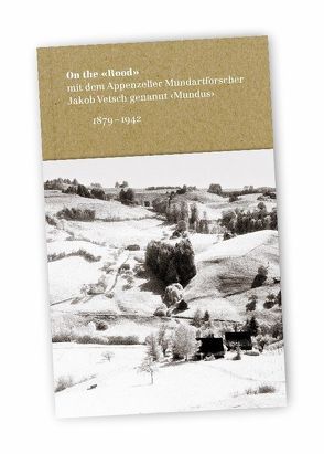 On the «Rood» mit dem Appenzeller Mundartforscher Jakob Vetsch genannt ‹Mundus›, 1879-1942 von Isoz,  Gaston, Stoeckli,  Rainer, Surber,  Peter, Vetsch,  Jakob