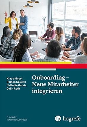 Onboarding – Neue Mitarbeiter integrieren von Galais,  Nathalie, Moser,  Klaus, Roth,  Colin, Soucek,  Roman