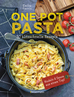 One Pot Pasta. 30 blitzschnelle Rezepte für Nudeln & Sauce aus einem Topf von Heilig,  Lisa, Perrin,  Emilie