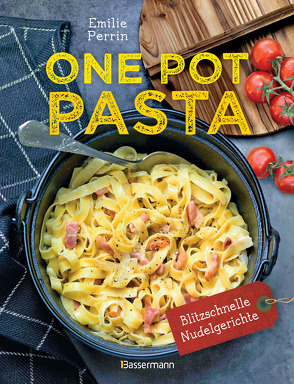 One Pot Pasta. Pasta & Sauce aus 1 Topf. Die besten Rezepte für blitzschnelle Nudelgerichte von Heilig,  Lisa, Perrin,  Emilie