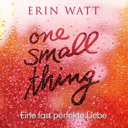 One Small Thing – Eine fast perfekte Liebe von Berg,  Franzi, Bittner,  Dagmar, Watt,  Erin