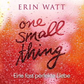 One Small Thing – Eine fast perfekte Liebe von Berg,  Franzi, Bittner,  Dagmar, Watt,  Erin