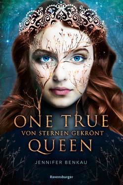 One True Queen, Band 1: Von Sternen gekrönt (Epische Romantasy von SPIEGEL-Bestsellerautorin Jennifer Benkau) von Benkau,  Jennifer