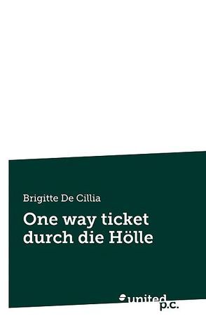 One way ticket durch die Hölle von De Cillia,  Brigitte