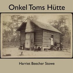 Onkel Toms Hütte von Stowe,  Harriet Beecher