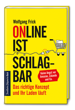 Online ist schlagbar: Das richtige Konzept und Ihr Laden läuft von Frick,  Wolfgang