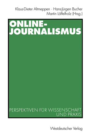 Online-Journalismus von Altmeppen,  Klaus-Dieter, Bucher,  Hans-Juergen, Löffelholz,  Martin