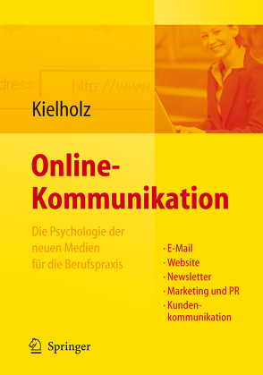 Online-Kommunikation – Die Psychologie der neuen Medien für die Berufspraxis: E-Mail, Website, Newsletter, Marketing, Kundenkommunikation von Kielholz,  Annette