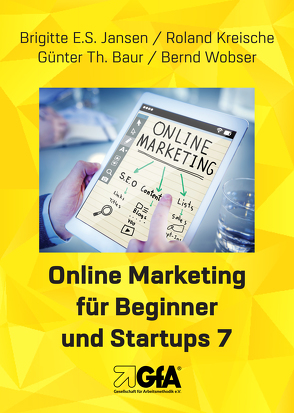 Online Marketing für Beginner und Startups 7 von Baur,  Günter Thomas, Jansen,  Brigitte E.S., Kreische,  Roland, Wobser,  Bernd