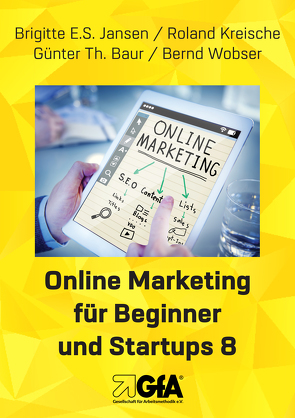 Online Marketing für Beginner und Startups / Online Marketing für Beginner und Startups 8 von Baur,  Günter Thomas, Jansen,  Brigitte E.S., Roland,  Kreische, Wobser,  Bernd