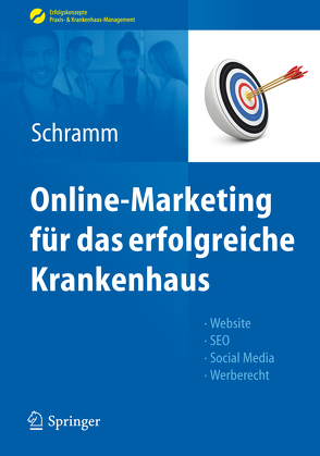 Online-Marketing für das erfolgreiche Krankenhaus von Dittmar,  Axel, Gründer,  Mirko, Schramm,  Alexandra