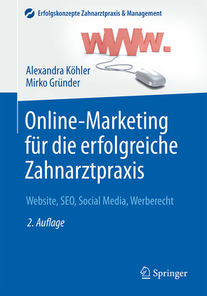 Online-Marketing für die erfolgreiche Zahnarztpraxis von Gründer,  Mirko, Köhler,  Alexandra