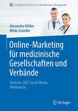 Online-Marketing für medizinische Gesellschaften und Verbände von Gründer,  Mirko, Köhler,  Alexandra