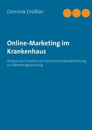 Online-Marketing im Krankenhaus von Drößler,  Dominik