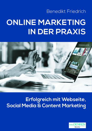 Online Marketing in der Praxis von Friedrich,  Benedikt