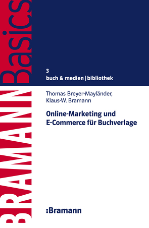 Online-Marketing und E-Commerce für Buchverlage von Bramann,  Klaus W, Breyer-Mayländer,  Thomas