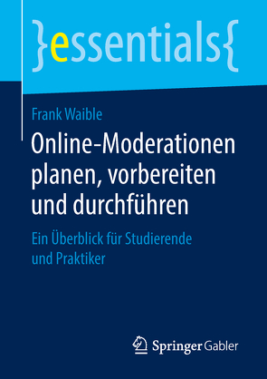 Online-Moderationen planen, vorbereiten und durchführen von Waible,  Frank