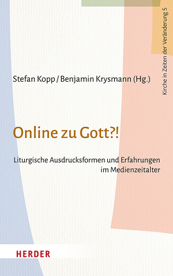 Online zu Gott?! von Althaus,  Rüdiger, Beck,  Wolfgang, Berger,  Teresa, Böntert,  Stefan, Fürst,  Gebhard, Haunerland,  Winfried, Irlenborn,  Bernd, Kopp,  Stefan, Krysmann,  Benjamin, Nelißen,  Klaus, Neumann,  Veit, Olding,  Christian, Roth,  Cornelius, Schwab,  Matthias