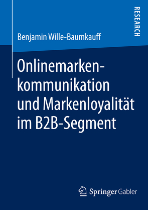 Onlinemarkenkommunikation und Markenloyalität im B2B-Segment von Wille-Baumkauff,  Benjamin