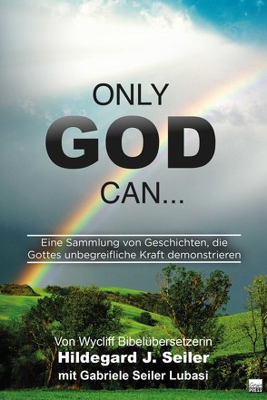 Only God can… von Seiler,  Hildegard J