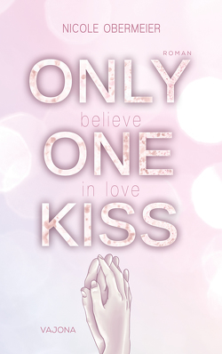 ONLY ONE KISS – believe in love von Obermeier,  Nicole