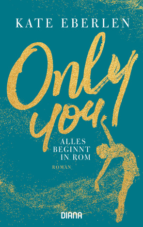 Only You – Alles beginnt in Rom von Eberlen,  Kate, Schröder,  Babette