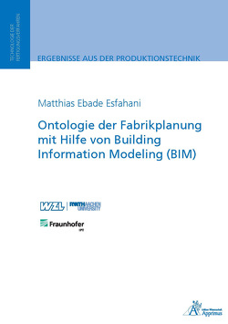 Ontologie der Fabrikplanung mit Hilfe von Building Information Modeling (BIM) von Esfahani,  Matthias Ebade
