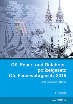 Oö. Feuer- und Gefahrenpolizeigesetz / Oö. Feuerwehrgesetz 2015 von proLIBRIS VerlagsgesmbH