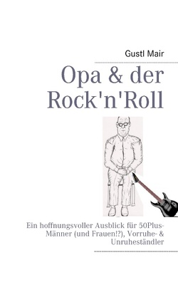 Opa & der Rock’n’Roll von Mair,  Gustl