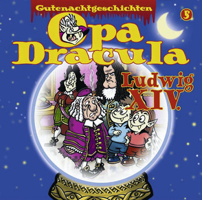 Opa Draculas Gutenachtgeschichten 5 – Ludwig XIV. von Dracula,  Opa, Hagen,  Till, Völz,  Wolfgang