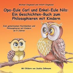 Opa-Eule Carl und Enkel-Eule Nils: Ein Geschichten-Buch zum Philosophieren mit Kindern von Siegmund,  Arlett, Siegmund,  Michael