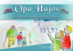 Opa Hajos Schlittschuh-Geschichten von Abel,  Sabine