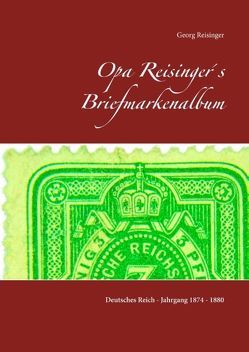 Opa Reisinger´s Briefmarkenalbum von Reisinger,  Georg