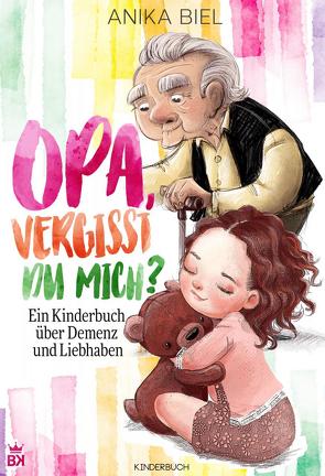 Opa, vergisst du mich? von Biel,  Anika