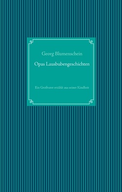 Opas Lausbubengeschichten von Blumenschein,  Georg