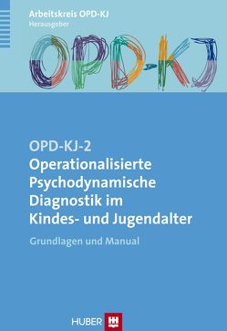 OPD–KJ–2 – Operationalisierte Psychodynamische Diagnostik im Kindes– und Jugendalter von Arbeitskreis OPD Kinder– und Jugendpsychiatrie Psychiatrische Klinik