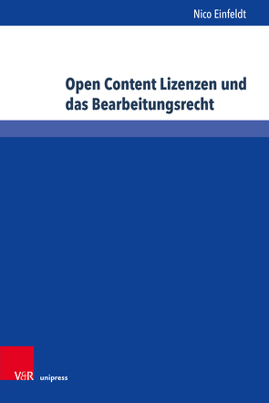 Open Content Lizenzen und das Bearbeitungsrecht von Einfeldt,  Nico