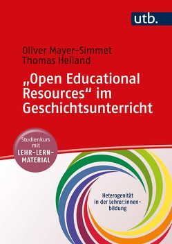 „Open Educational Resources“ im Geschichtsunterricht von Heiland,  Thomas, Mayer-Simmet,  Oliver
