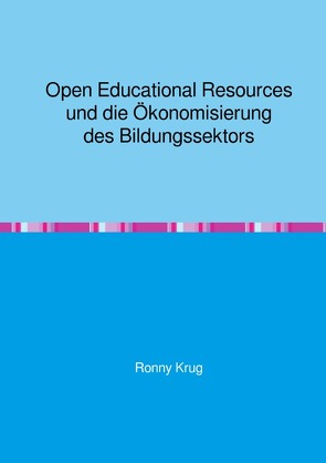 Open Educational Resources und die Ökonomisierung des Bildungssektors von Krug,  Ronny