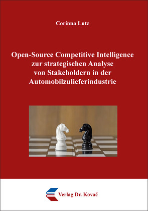 Open-Source Competitive Intelligence zur strategischen Analyse von Stakeholdern in der Automobilzulieferindustrie von Lutz,  Corinna