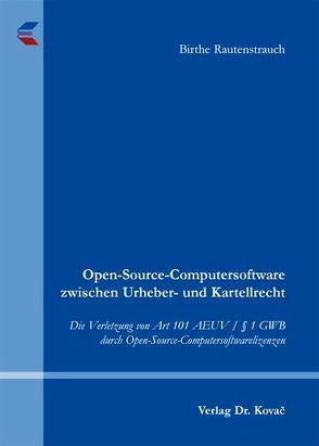 Open-Source-Computersoftware zwischen Urheber- und Kartellrecht von Rautenstrauch,  Birthe