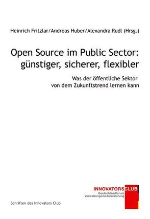 Open Source im Public Sector: günstiger, sicherer, flexibler von Fritzlar,  Heinrich, Huber,  Andreas, Rudl,  Alexandra