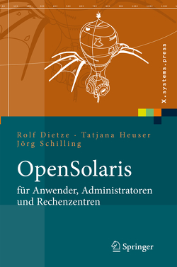 OpenSolaris für Anwender, Administratoren und Rechenzentren von Dietze,  Rolf, Heuser,  Tatjana, Schilling,  Jörg