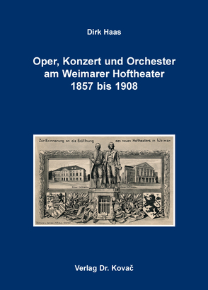 Oper, Konzert und Orchester am Weimarer Hoftheater 1857 bis 1908 von Haas,  Dirk