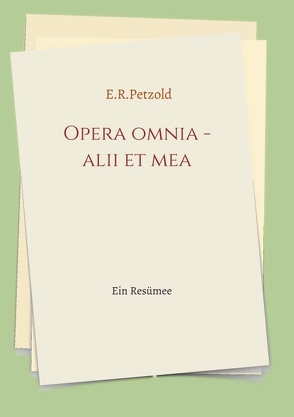 Opera omnia – alii et mea von Petzold,  Ernst